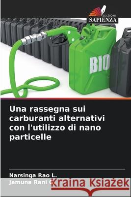 Una rassegna sui carburanti alternativi con l'utilizzo di nano particelle Narsinga Rao L Jamuna Ran 9786207914302 Edizioni Sapienza - książka