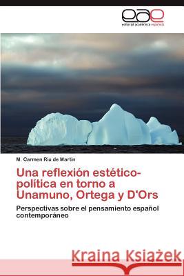 Una reflexión estético-política en torno a Unamuno, Ortega y D'Ors Riu de Martín M Carmen 9783845495545 Editorial Acad Mica Espa Ola - książka