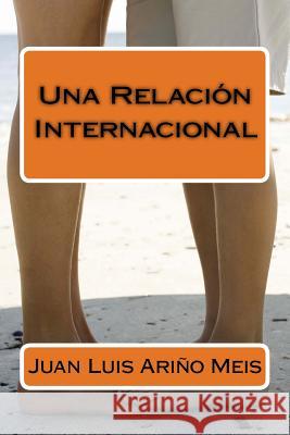 Una Relación Internacional Arino Meis, Juan Luis 9781984105257 Createspace Independent Publishing Platform - książka