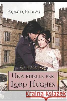UNA RIBELLE PER LORD HUGHES (Dri Editore) Redivo, Fabiana 9781724187680 Independently Published - książka