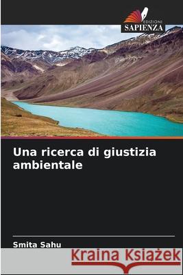 Una ricerca di giustizia ambientale Smita Sahu 9786207548958 Edizioni Sapienza - książka