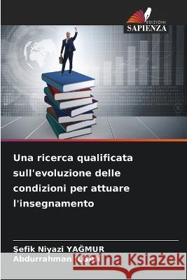 Una ricerca qualificata sull'evoluzione delle condizioni per attuare l'insegnamento Şefik Niyazi YaĞmur Abdurrahman İlĞan  9786206237464 Edizioni Sapienza - książka