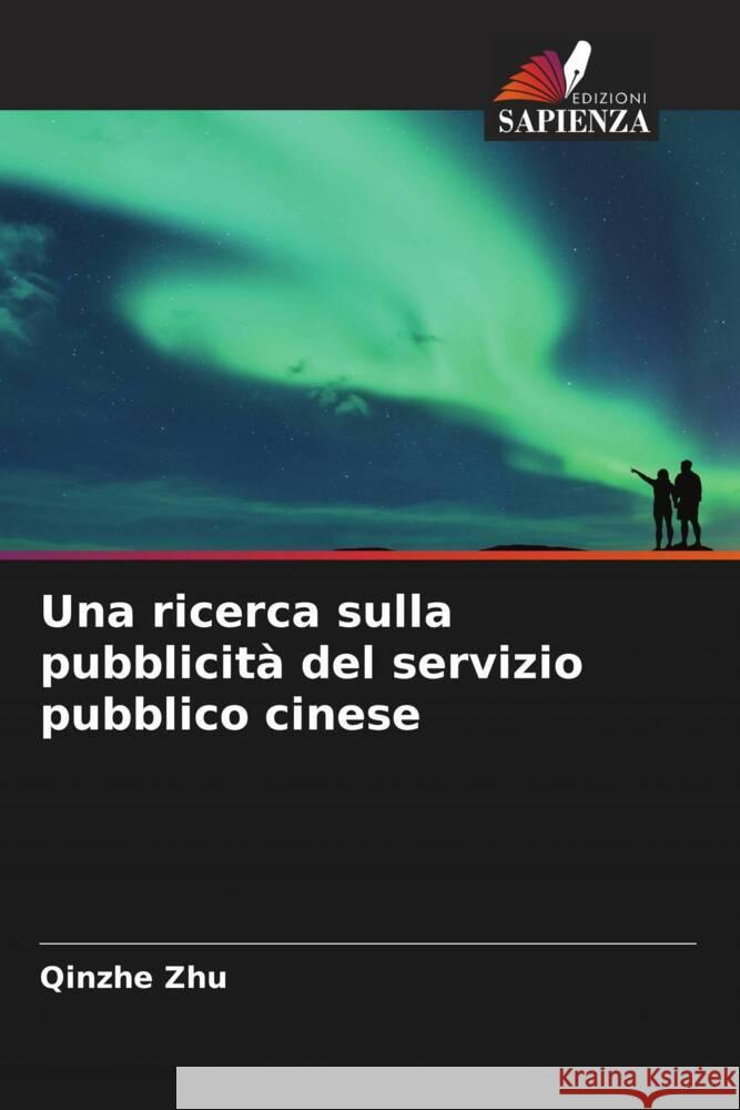 Una ricerca sulla pubblicità del servizio pubblico cinese Zhu, Qinzhe 9786204444154 Edizioni Sapienza - książka