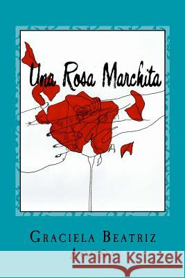 Una Rosa Marchita: Una Novela de la Vida Real Jaimes, Karina Teresa 9781514731444 Createspace Independent Publishing Platform - książka