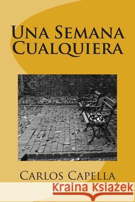 Una Semana Cualquiera Carlos Capella 9781507804308 Createspace - książka