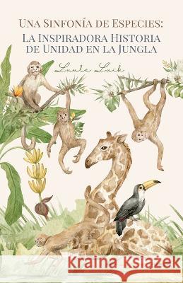 Una Sinfonia de Especies: La Inspiradora Historia de Unidad en la Jungla Luule Luik   9789916730270 Book Fairy Publishing - książka