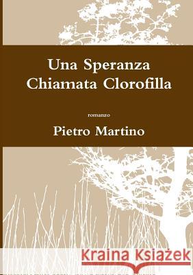 Una Speranza Chiamata Clorofilla Pietro Martino 9781326132293 Lulu.com - książka