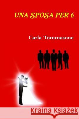 UNA Sposa Per 6 Carla Tommasone 9781471680687 Lulu Press Inc - książka