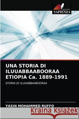 UNA STORIA DI ILUUABBAABOORAA ETIOPIA Ca. 1889-1991 RUFFO, YASIN MOHAMMED 9786202759854 Edizioni Sapienza - książka