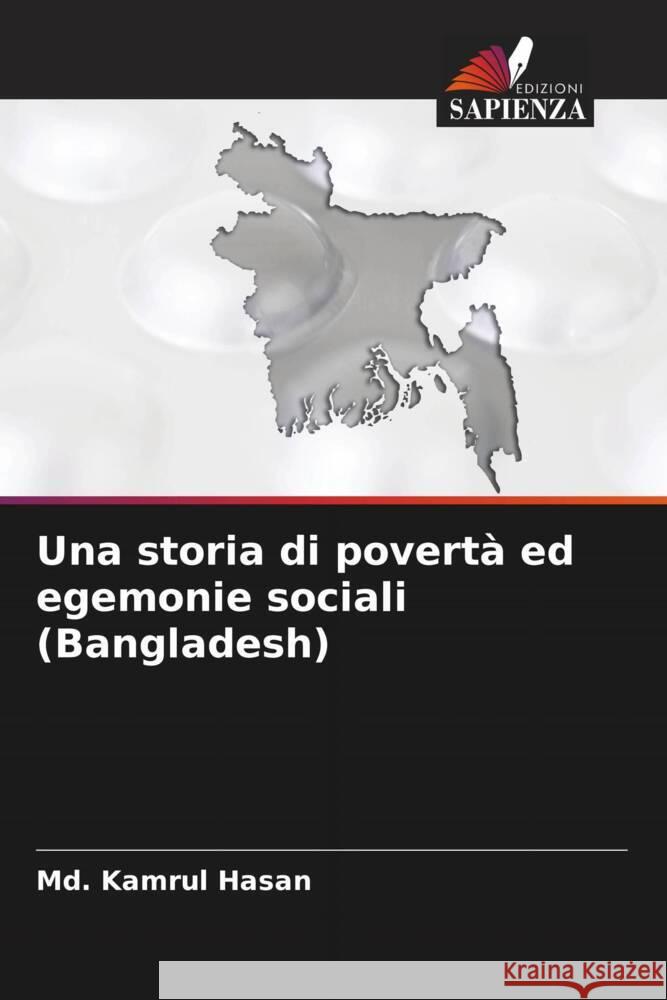 Una storia di povert? ed egemonie sociali (Bangladesh) MD Kamrul Hasan 9786206967156 Edizioni Sapienza - książka