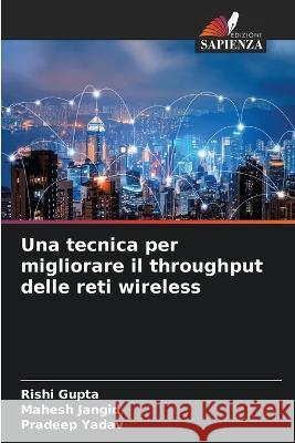 Una tecnica per migliorare il throughput delle reti wireless Rishi Gupta Mahesh Jangid Pradeep Yadav 9786203999297 International Book Market Service Ltd - książka