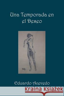 Una Temporada en el Deseo Acevedo, Eduardo 9781452874425 Createspace - książka