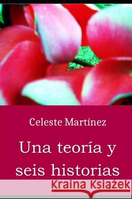 Una teor?a y seis historias: Erotismo y muerte en seis relatos Mar?a Celeste Mart?ne 9781522027393 Independently Published - książka
