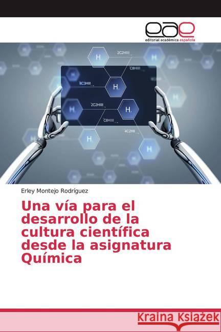 Una vía para el desarrollo de la cultura científica desde la asignatura Química Montejo Rodríguez, Erley 9786200035790 Editorial Académica Española - książka