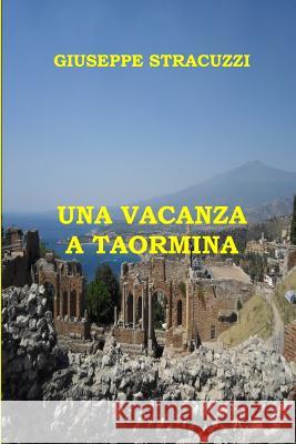 Una vacanza a Taormina Stracuzzi, Giuseppe 9781522809500 Createspace Independent Publishing Platform - książka