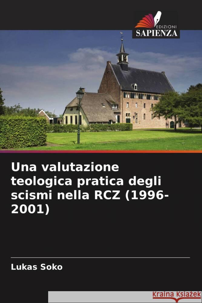 Una valutazione teologica pratica degli scismi nella RCZ (1996-2001) Soko, Lukas 9786204761824 Edizioni Sapienza - książka