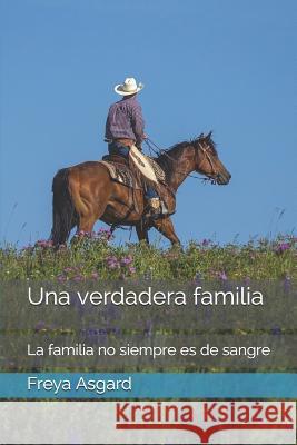 Una verdadera familia: La familia no siempre es de sangre Freya Asgard 9781082380013 Independently Published - książka