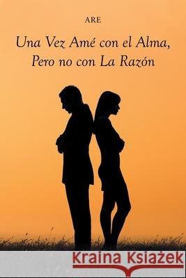 Una Vez Amé con el Alma, Pero no con La Razón Are 9781662493409 Page Publishing, Inc. - książka