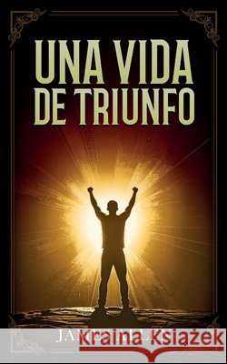 Una Vida De Triunfo - Colecci?n Deluxe James Allen                              Imaginatio Divina Media 9781088189337 Imaginatio Divina Media - książka