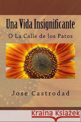 Una Vida Insignificante: O La Calle de los Patos Castrodad Ph. D., Jose 9781494925581 Createspace - książka