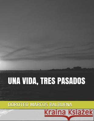 Una Vida, Tres Pasados Doroteo Marco 9781982960230 Independently Published - książka