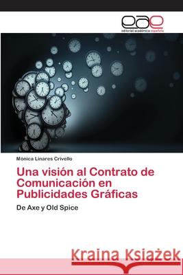 Una visión al Contrato de Comunicación en Publicidades Gráficas Linares Crivello, Mónica 9786202137034 Editorial Académica Española - książka