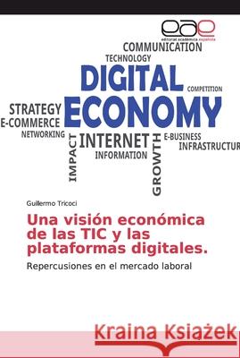 Una visión económica de las TIC y las plataformas digitales. Tricoci, Guillermo 9786200028624 Editorial Académica Española - książka