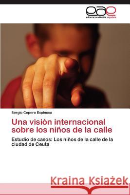 Una visión internacional sobre los niños de la calle Cepero Espinosa Sergio 9783844347838 Editorial Academica Espanola - książka