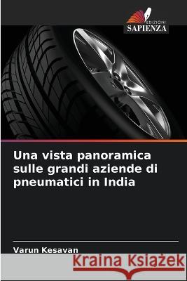 Una vista panoramica sulle grandi aziende di pneumatici in India Varun Kesavan 9786205336502 Edizioni Sapienza - książka