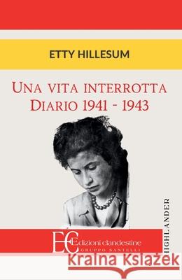 Una Vita Interrotta. Diario 1941-1943 Etty Hillesum 9788865967959 Edizioni Clandestine - książka