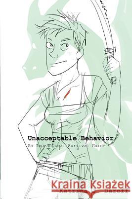 Unacceptable Behavior: An Impractical Survival guide Daroff, Katrina J. 9781533258854 Createspace Independent Publishing Platform - książka