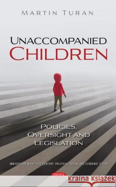 Unaccompanied Children: Policies, Oversight and Legislation Martin Turan   9781536197570 Nova Science Publishers Inc - książka