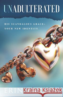 Unadulterated: His Scandalous Grace-Your New Identity Chuck Ammons Erin Arruda 9780578459806 Erin Arruda - książka