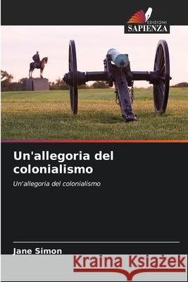 Un'allegoria del colonialismo Jane Simon 9786203370317 Edizioni Sapienza - książka