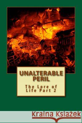Unalterable Peril: The Lore of Life Part 2 Curtis Lynn Brooks 9781492809296 Createspace - książka