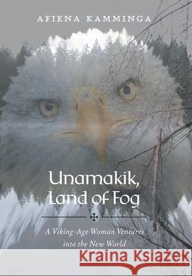 Unamakik, Land of Fog: A Viking-Age Woman Ventures into the New World Afiena Kamminga 9781525577086 FriesenPress - książka