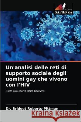 Un'analisi delle reti di supporto sociale degli uomini gay che vivono con l'HIV Bridget Roberts-Pittman 9786203528244 Edizioni Sapienza - książka