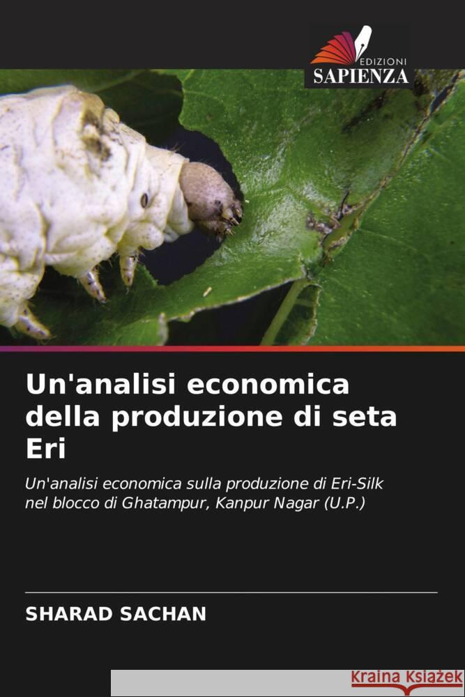 Un'analisi economica della produzione di seta Eri Sachan, Sharad 9786204889559 Edizioni Sapienza - książka