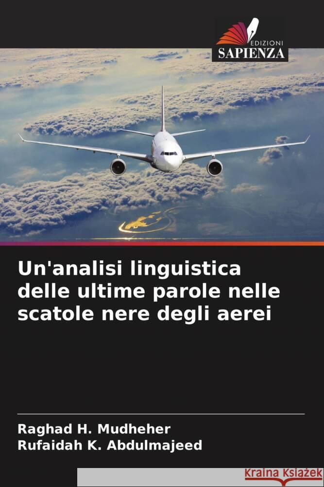 Un'analisi linguistica delle ultime parole nelle scatole nere degli aerei Mudheher, Raghad H., Abdulmajeed, Rufaidah K. 9786205108727 Edizioni Sapienza - książka