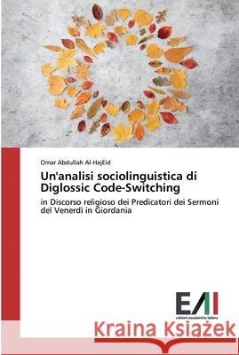 Un'analisi sociolinguistica di Diglossic Code-Switching Abdullah Al-Hajeid, Omar 9786200833006 Edizioni Accademiche Italiane - książka