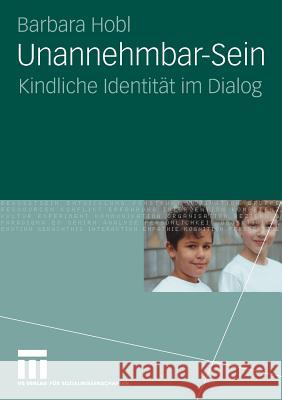 Unannehmbar-Sein: Kindliche Identität Im Dialog Hobl, Barbara 9783531163307 VS Verlag - książka