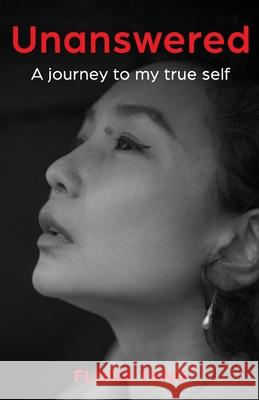 Unanswered: A Journey to My True Self Flora Yang 9781636764962 New Degree Press - książka