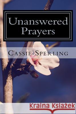 Unanswered Prayers Cassie Sperling 9781495991561 Createspace - książka