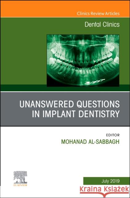 Unanswered Questions in Implant Dentistry, an Issue of Dental Clinics of North America: Volume 63-3 Al-Sabbagh, Mohanad 9780323682435 Elsevier - książka