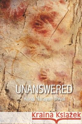 Unanswered: When all is answered Uniyal, Kunal Narayan 9781522896715 Createspace Independent Publishing Platform - książka