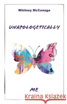 Unapologetically Me Whitney McConaga 9781647739119 Trilogy Christian Publishing - książka