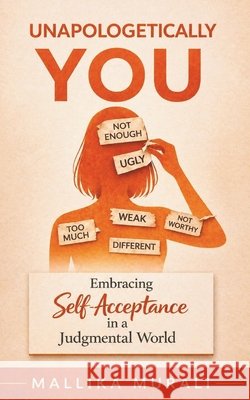 Unapologetically You: Embracing Self-Acceptance in a Judgmental World Murali, Mallika 9798259115804 Independently Published - książka