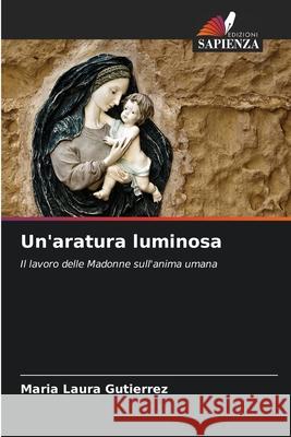 Un'aratura luminosa Gutiérrez, María Laura 9786208735838 Edizioni Sapienza - książka