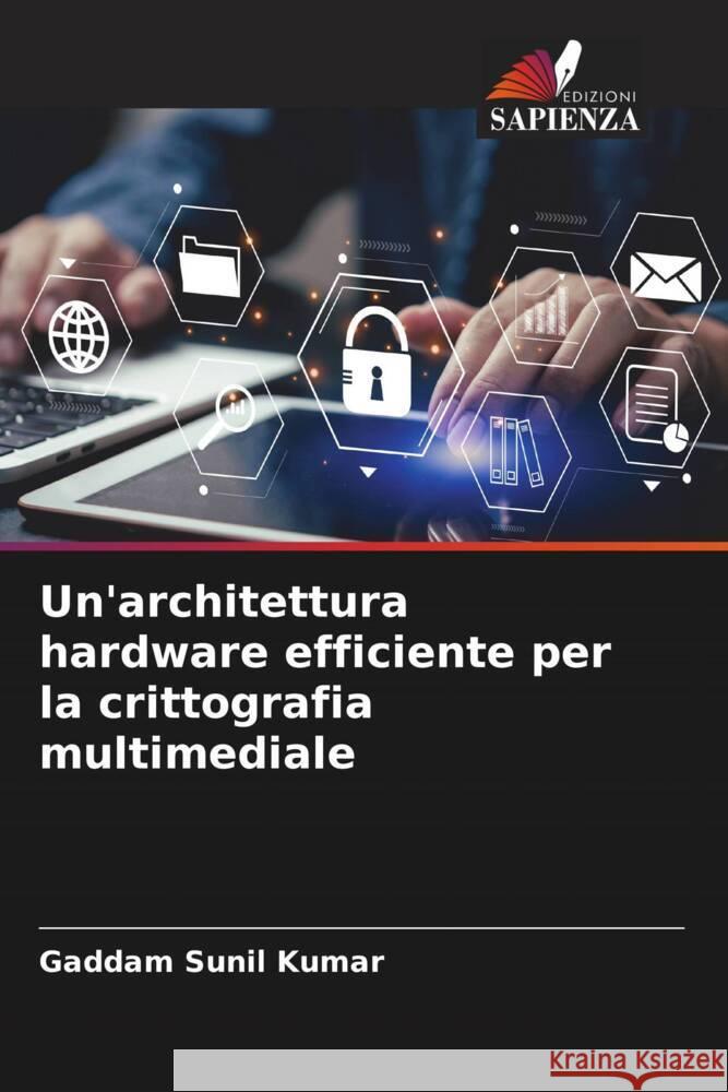 Un'architettura hardware efficiente per la crittografia multimediale Gaddam Suni 9786207193646 Edizioni Sapienza - książka