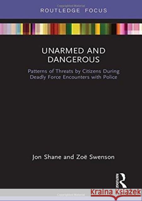 Unarmed and Dangerous: Patterns of Threats by Citizens During Deadly Force Encounters with Police Jon Shane Zoe Swenson 9781138322592 Routledge - książka